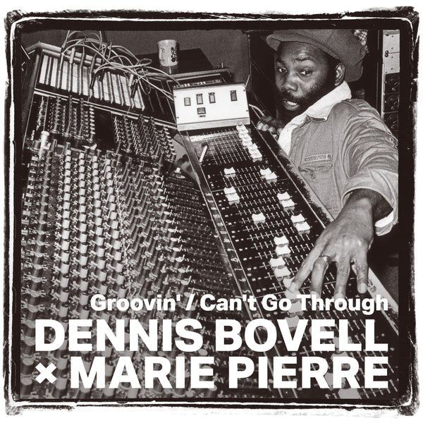 DENNIS BOVELL × MARIE PIERRE『Groovin' / Can't Go Through』7inch