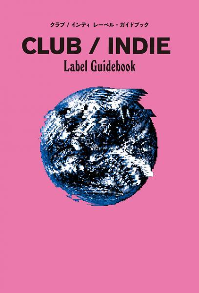 "Club/Indie Label Guidebook" Itaru Mita (Supervisor) Masato Matsumura (Editor)