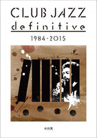 “CLUB JAZZ definitive 1984-2015” Mitsuru Ogawa (author)