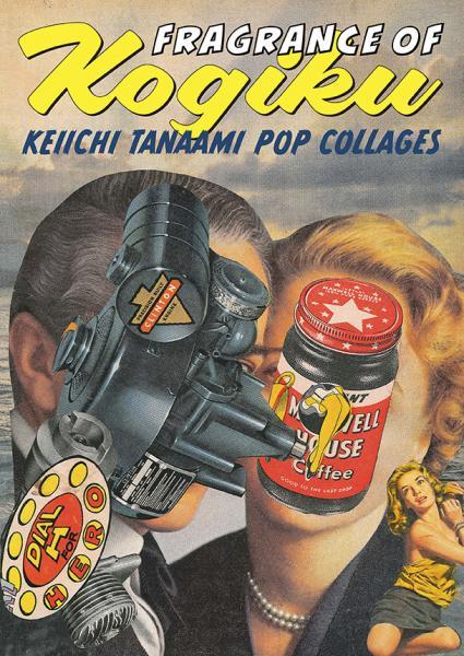"Fragrance of Kogiku~KEIICHI TANAAMI POP COLLAGES" Keiichi Tanaami (Author)